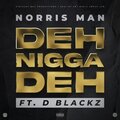 norris man、D Blackz - Deh Nigga Deh (feat. D Blackz)(Explicit)
