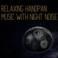 Relaxing Handpan Music with Night Noise