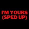 I'm Yours (Sped Up)(Remix)