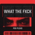 Per Pleks - WHAT THE FXCK (Stream Edit)