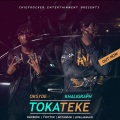 Oksyde、Khaligraph Jones - TOKA TEKE