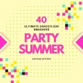 Party Summer (40 Ultimate Dancefloor Smashers) [Explicit]
