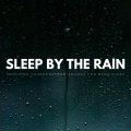 Sleep By The Rain: Soothing Thunderstorm Sounds For Deep Sleep