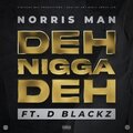 norris man、D Blackz - Deh Nigga Deh (feat. D Blackz)(Radio Edit)