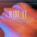 Ride It (sped up + reverb) (Remix)