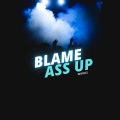 Blame Ass Up