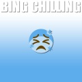 Bing Chilling