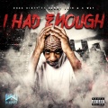 G Way、Dogg Dirty、Corey Sampson、Sammy Cain、Gerald Fairley - I Had Enough (feat. Sammy Cain & G Way)(Explicit)
