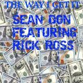 Sean Don、Rick Ross - The Way I Get It (feat. Rick Ross)(Explicit)