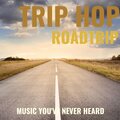 Trip Hop Roadtrip Music You've Never Heard