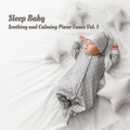 Sleep Baby: Soothing and Calming Piano Tunes Vol. 1