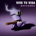 DJ Ter、dj descu - Vive Tu Vida