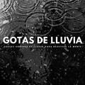 Gotas De Lluvia: Suaves Sonidos De Lluvia Para Resetear La Mente