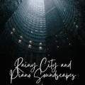 Rainy City and Piano Soundscapes
