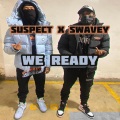 We Ready (feat. Suspect & Swavey)(Explicit)