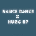 Dance Dance x Hung Up (Remix)