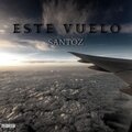 Santoz - Este Vuelo (Explicit)