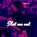 Seeped、Speedy Audio - Slut Me Out (Sped Up|Explicit)