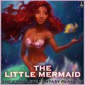 The Little Mermaid- The Complete Fantasy Playlist
