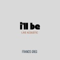 Francis Greg - I'll Be