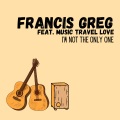 Francis Greg、Music Travel Love - I'm Not The Only One