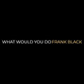 What Would You Do (Explicit)