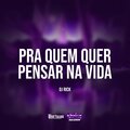 Dj Rick - Pra Quem Quer Pensar Na Vida (Explicit)