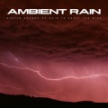 Ambient Rain: Gentle Sounds Of Rain To Reset The Mind