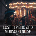 Lost in Piano and Monsoon Noise Vol. 2