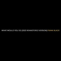 What Would You Do (2022 Remastered Version) [Explicit]
