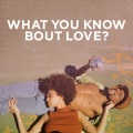 What You Know Bout Love (Explicit)