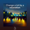 Change a lot by a relaxation