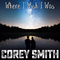 Corey Smith - Where I Wish I Was (Acoustic)