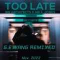 G.E.Wang - Too Late (Gew Remix)