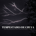 Tempestades De Chuva: Sons Relaxantes De Chuva Para Descansar E Dormir