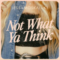 Jess Moskaluke - Not What Ya Think