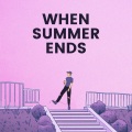 When Summer Ends (Explicit)