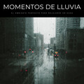Momentos De Lluvia: El Ambiente Perfecto Para Relajarse En Casa