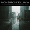 Momentos De Lluvia: Tu Nuevo Álbum Favorito Para Dormirte Cada Noche