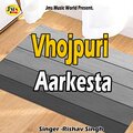 Rishav Singh - Vhojpuri Aarkesta