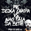 DJ Yure 22 - ME DEIXA CHAPA VS NAO FALA DA BETHI (Explicit)