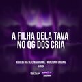 Negueba Dos Beat、Maguina MC、Moreninho Original、Dj Rick - A Filha Dela Tava No Qg Dos Cria (Explicit)