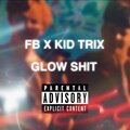 Fb、Kid Trix - GLOW SH!T (feat. Kid Trix)(Explicit)