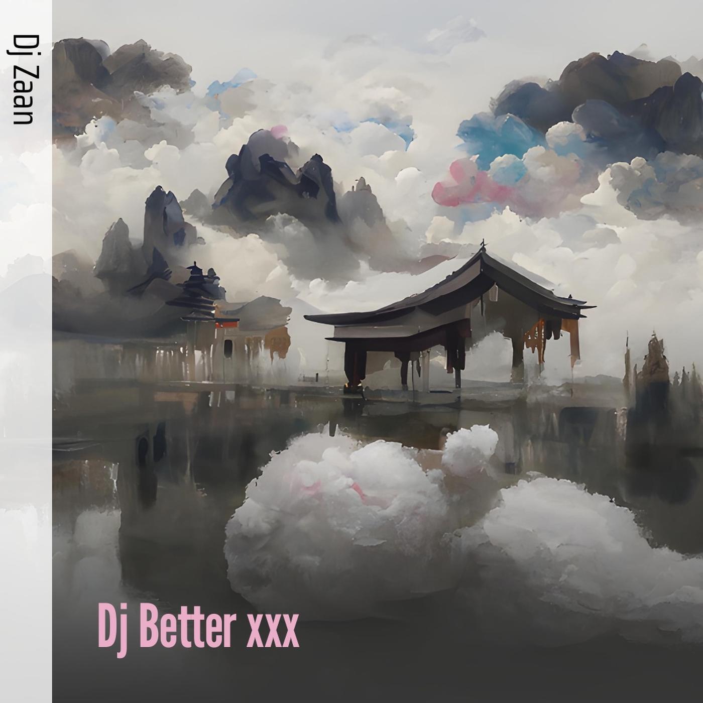 Dj Zaan - Dj Better Xxx (Remix)
