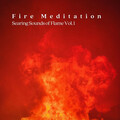 Fire Meditation: Searing Sounds of Flame Vol. 1