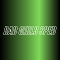 Bad Girls Sped (Remix)