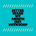 Better Wash My Mouth Out With Soap (Remix)