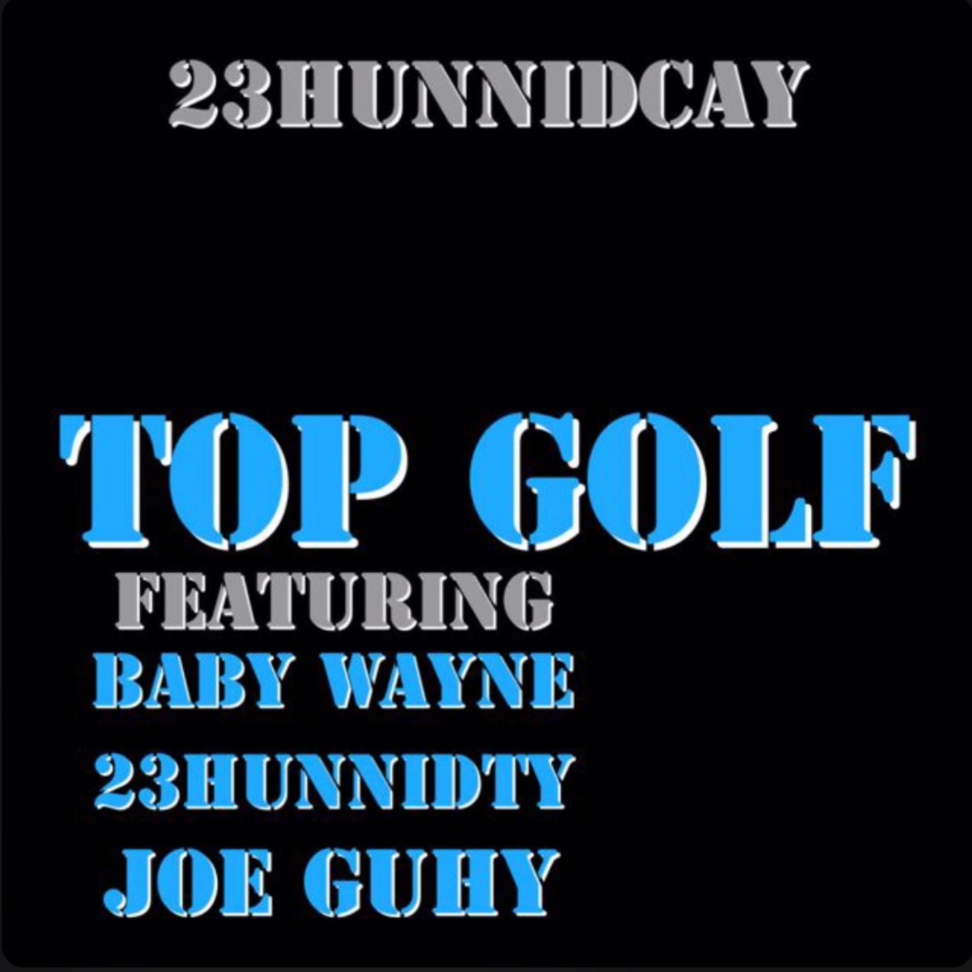 Joe Guhy、23HUNNIDCAY、BabyWayne、JoeGuhy - TOP GOLF (feat. 23HUNNIDCAY BabyWayne & JoeGuhy)(Explicit)