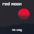 Red Moon - No Way