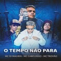 MC Trovão、MC Di Magrin、MC Cabelinho - O Tempo Não Para (Explicit)